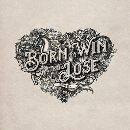 Born To Win, Born To Lose - CD Audio di Bob Douwe