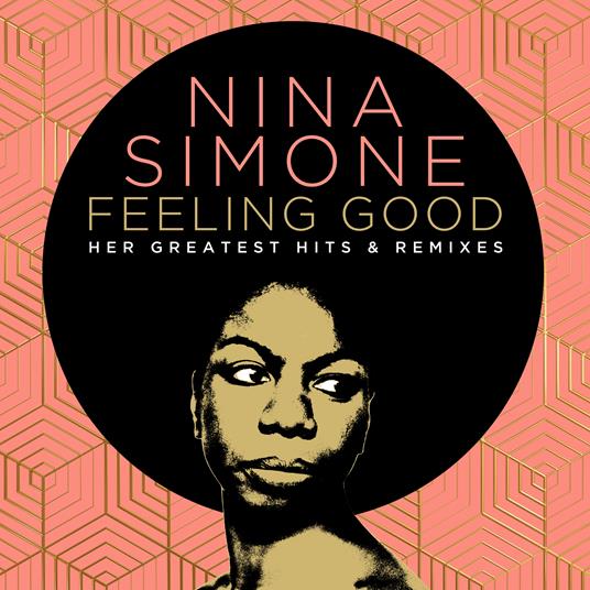 Feeling Good. Her Greatest Hits & Remixes - CD Audio di Nina Simone