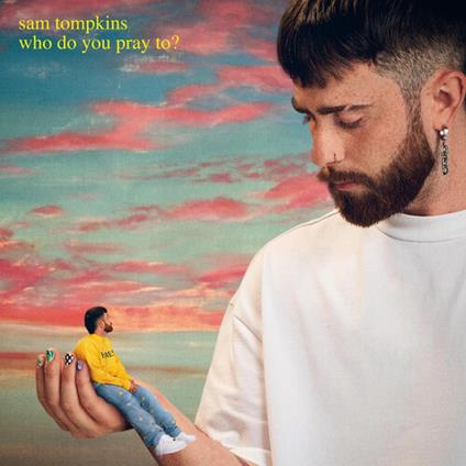 Who Do You Pray To? - CD Audio di Sam Tompkins