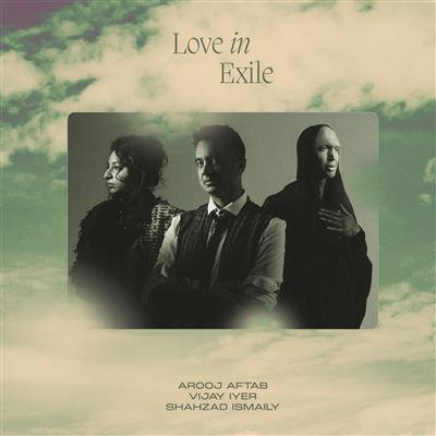 Love in Exile - CD Audio di Vijay Iyer,Shahzad Ismaily,Arooj Aftab