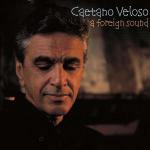A Foreign Sound - CD Audio di Caetano Veloso