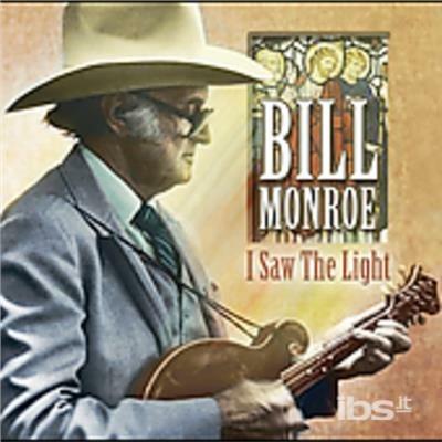I Saw the Light - CD Audio di Bill Monroe
