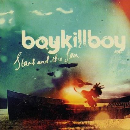 Stars & the Sea - CD Audio di Boy Kill Boy