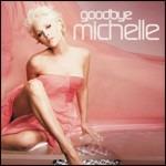 Goodbye Michelle - CD Audio di Michelle