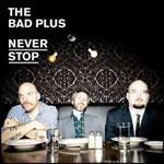 Never Stop - CD Audio + DVD di Bad Plus