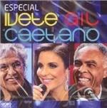 Especial. Ivete, Gil, Caetano - CD Audio di Caetano Veloso,Gilberto Gil,Ivete Sangalo