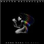 Come Home to Mama (Deluxe Edition) - CD Audio di Martha Wainwright