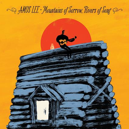 Mountains of Sorrow, Rivers of Song - CD Audio di Amos Lee
