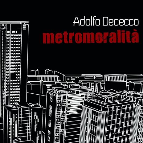 Metromoralità - CD Audio di Adolfo Dececco