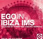 Ego in Ibiza IMS (Selected by Tommy Vee & Mauro Ferrucci)