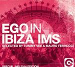 Ego in Ibiza IMS (Selected by Tommy Vee & Mauro Ferrucci)