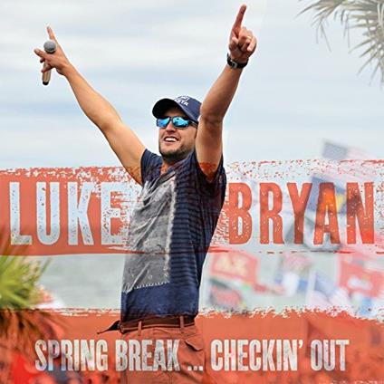 Spring Break. Checkin' - CD Audio di Luke Bryan