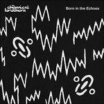 Born in the Echoes - CD Audio di Chemical Brothers