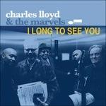 I Long to See You - CD Audio di Charles Lloyd,Marvels
