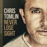Never Lose Sight (Deluxe Edition) - CD Audio di Chris Tomlin