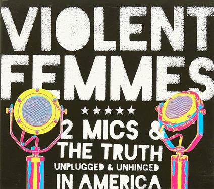 2 Mics And The Truth (2 Cd) - CD Audio di Violent Femmes