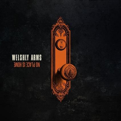 No Place Is Home - CD Audio di Welshly Arms