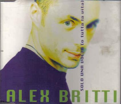 Solo Una Volta (O Tutta La Vita) - CD Audio Singolo di Alex Britti