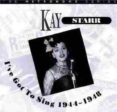 I've Got To Sing 1944-48 - CD Audio di Kay Starr