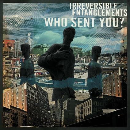 Who Sent You? - Vinile LP di Irreversible Entanglements