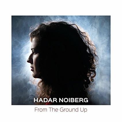From the Ground Up - CD Audio di Hadar Noiberg
