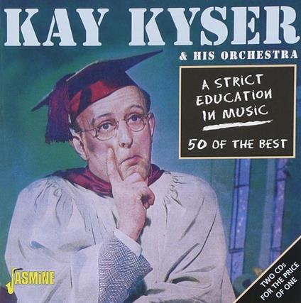 A Strict Education in Music. 50 of the Best - CD Audio di Kay Kyser