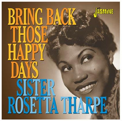 Bring Back Those Happy Days - CD Audio di Rosetta Tharpe