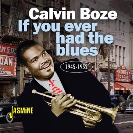 If You Ever Had The Blues 1945-1952 - CD Audio di Calvin Boze