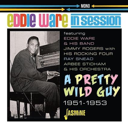 In Session ? A Pretty Wild Guy, 1951-1953 - CD Audio di Eddie Ware
