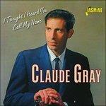 Claude Gray-I Thought I Heard You Call M