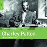 Rough Guide To Charley Patton. Father of the Delta Blues
