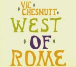 West of Rome ( + 6 Bonus Tracks) - CD Audio di Vic Chesnutt