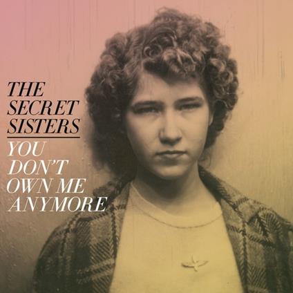 You Don't Own Me Anymore - CD Audio di Secret Sisters