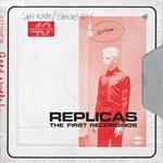 Replicas. The First Recordings