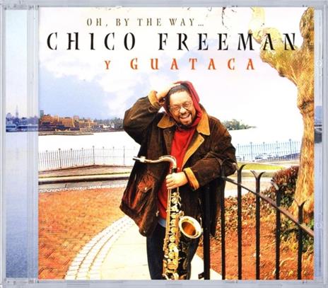 Oh By The Way... - CD Audio di Chico Y Guataca Freeman - 2