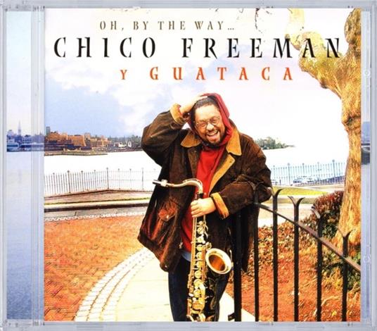 Oh By The Way... - CD Audio di Chico Y Guataca Freeman - 2