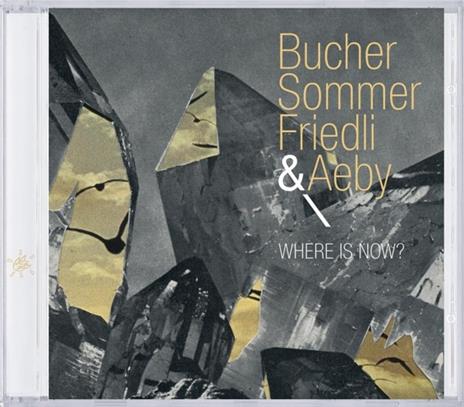 Where Is Now? - CD Audio di Bucher-Sommer-Friedli-Aeby