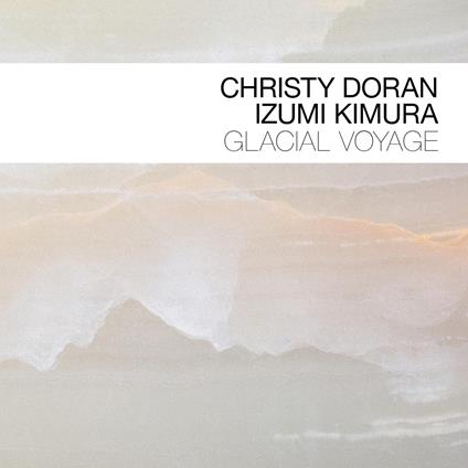 Glacial Voyage - CD Audio di Christy Doran,Izumi Komura