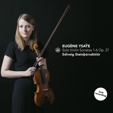 Solo Violin Sonatas 1-6 Op. 27 - CD Audio di Solveig Steinborsdottir