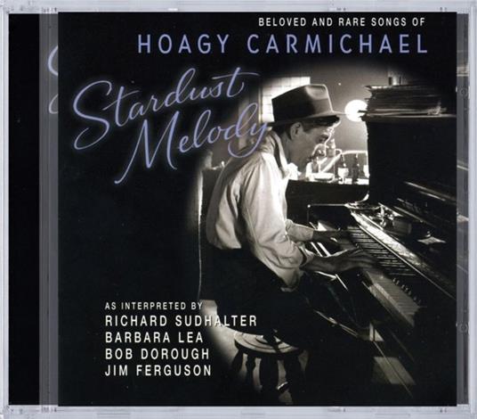 Stardust Melody. Beloved and Rare Songs of Hoagy Carmichael - CD Audio - 2