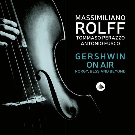 Gershwin On Air. Porgy, Bess And Beyond - CD Audio di Massimiliano Rolff