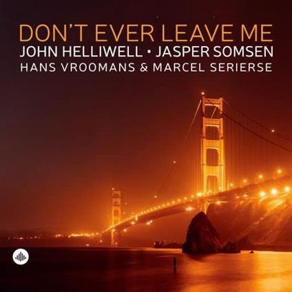 Don'T Ever Leave Me - CD Audio di John | Jasper Somsen | Hans Vroomans | Marcel Ser Helliwell