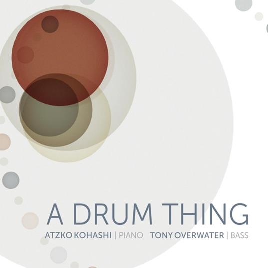 A Drum Thing - CD Audio di Tony - Atzko Kohashi Overwater