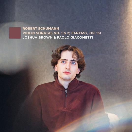 Violin Sonatas No. 1 & 2; Fantasy, Op. 131 - CD Audio di Robert Schumann,Paolo Giacometti,Joshua Brown