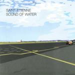 Sound of Water - CD Audio di Saint Etienne