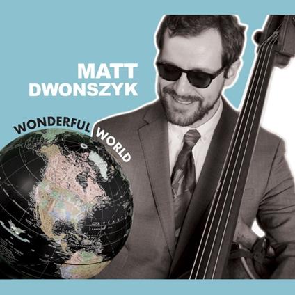 Wonderful World - CD Audio di Matt Dwonszyk