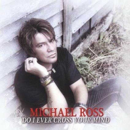 Do I Ever Cross Your Mind - CD Audio di Michael Ross