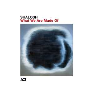 CD What We Are Made Of Shalosh
