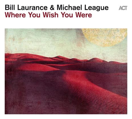 Where You Wish You Were - CD Audio di Bill Laurance