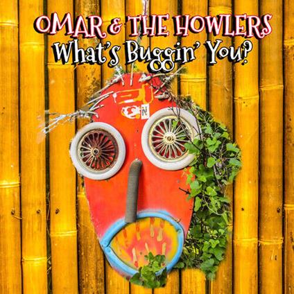 What'S Buggin' You? - CD Audio di Omar & the Howlers